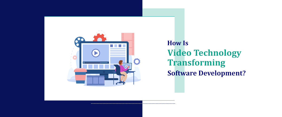 How Is Video Technology Transforming Software Development?